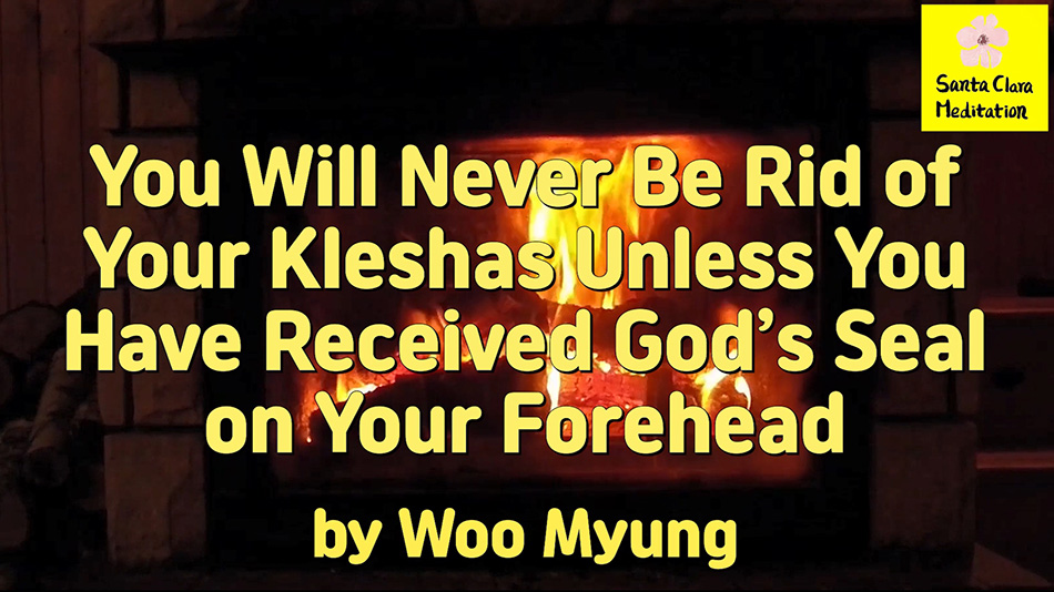 Master Woo Myung – How to Become Truth – You Will Never Be Rid of Your Kleshas Unless You Have Received God’s Seal on Your Forehead