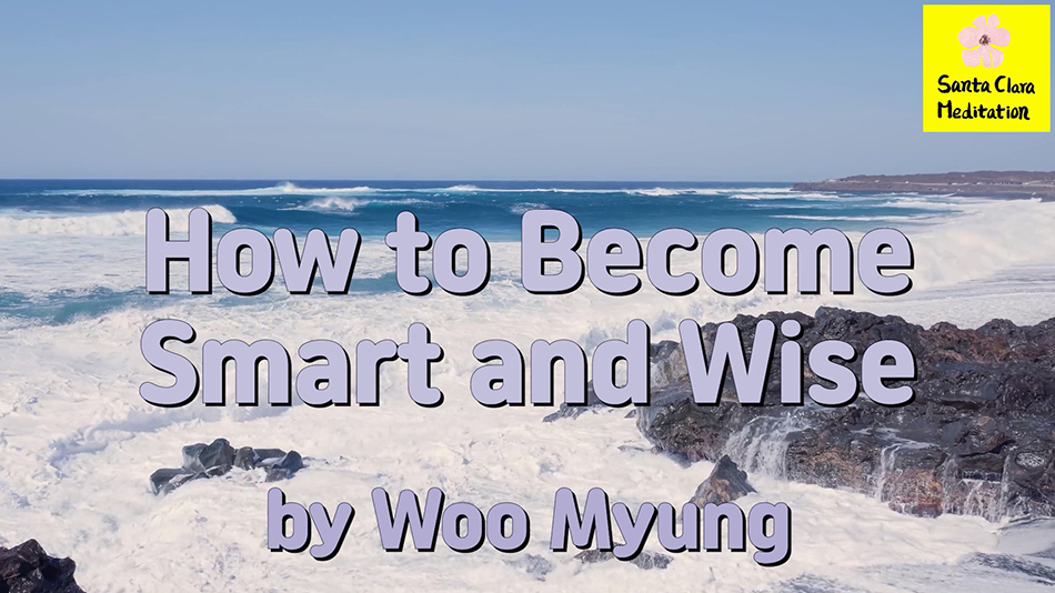 Master Woo Myung – Personal Development Tips – How to Become Smart and Wise | Santa Clara Meditation