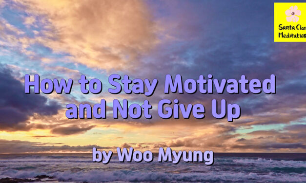 Master Woo Myung – Meditation Benefit – How to Stay Motivated and Not Give Up | Santa Clara Meditation