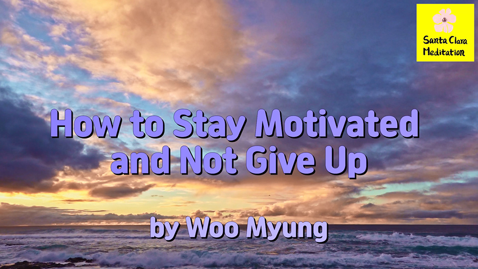 Master Woo Myung – Meditation Benefit – How to Stay Motivated and Not Give Up | Santa Clara Meditation