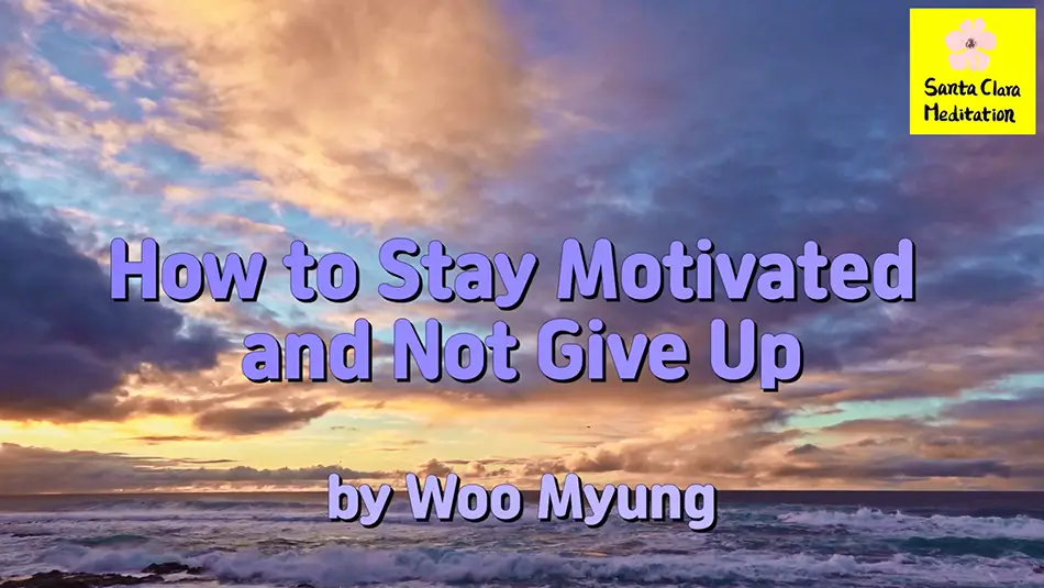 Master Woo Myung – Meditation Benefit – How to Stay Motivated and Not Give Up