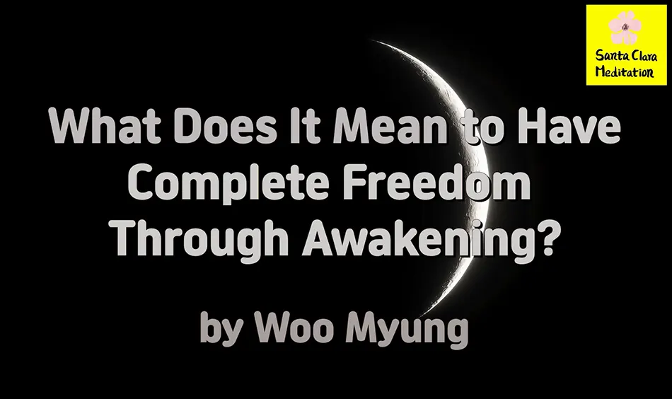 Master Woo Myung – Q&A – What Does It Mean to Have Complete Freedom Through Awakening?