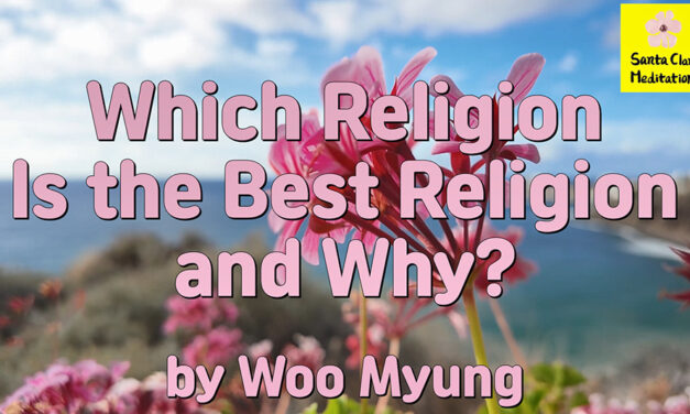 Master Woo Myung – Words of Wisdom – Which Religion Is the Best Religion and Why?