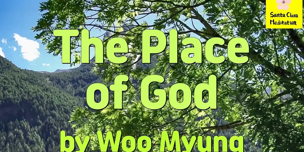 Master Woo Myung – Wisdom Message – The Place of God | Santa Clara Meditation