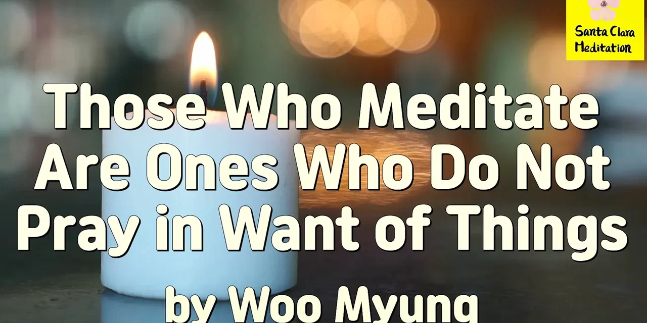 Master Woo Myung – Message – Those Who Meditate Are Ones Who Do Not Pray in Want of Things