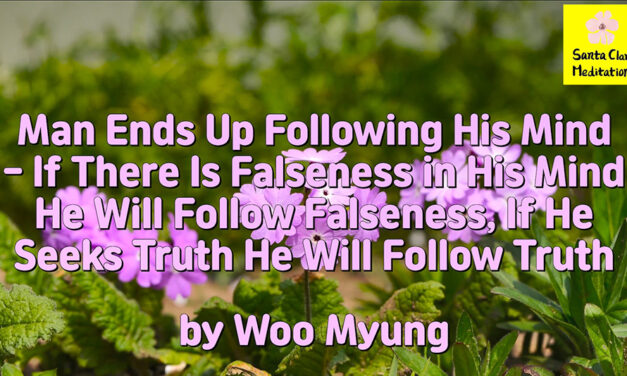 Master Woo Myung – Method to Find Truth – Man Ends Up Following His Mind – If There Is Falseness in His Mind He Will Follow Falseness, If He Seeks Truth He Will Follow Truth