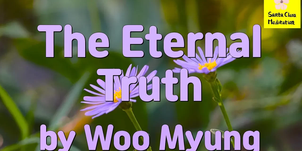 Master Woo Myung – Words to Awaken – The Eternal Truth | Santa Clara Meditation