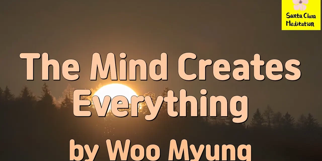 Master Woo Myung – Truth Quote – The Mind Creates Everything | Santa Clara Meditation