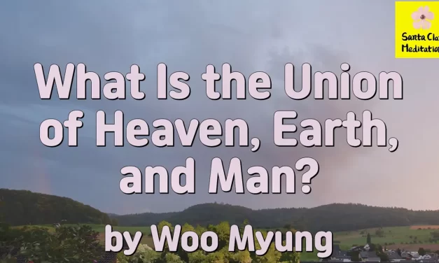 Master Woo Myung – Teachings to Awaken – What Is the Union of Heaven, Earth, and Man?