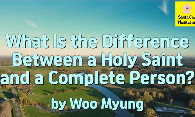 Master Woo Myung – Q&A – What Is the Difference Between a Holy Saint and a Complete Person?