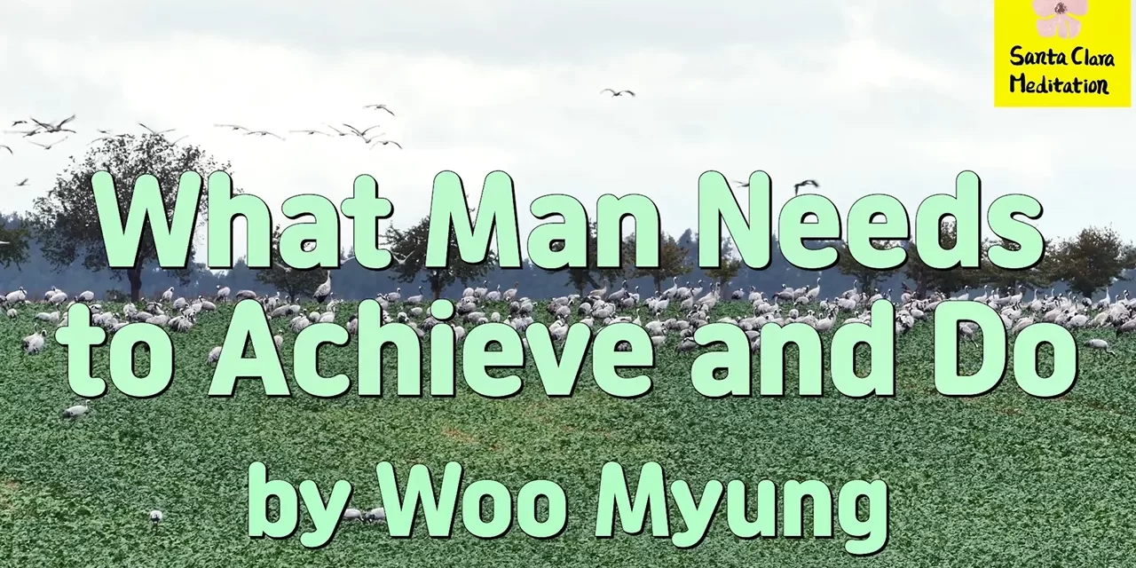 Master Woo Myung – Purpose of Life – What Man Needs to Achieve and Do | Santa Clara Meditation