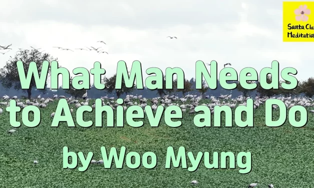 Master Woo Myung – Purpose of Life – What Man Needs to Achieve and Do | Santa Clara Meditation