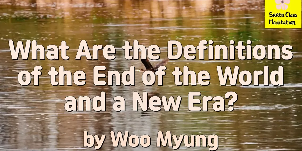 Master Woo Myung – Words of Life – What Are the Definitions of the End of the World and a New Era?