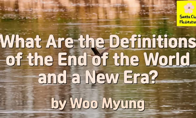 Master Woo Myung – Words of Life – What Are the Definitions of the End of the World and a New Era?