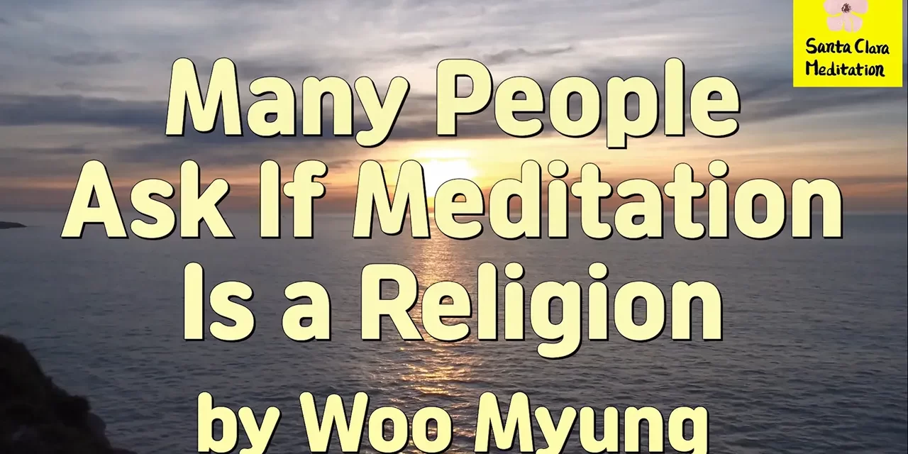 Master Woo Myung – Question & Answer – Many People Ask If Meditation Is a Religion