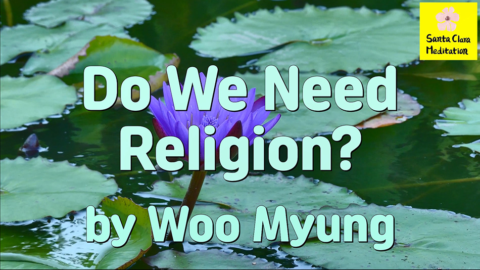 Master Woo Myung – Words of Wisdom – Do We Need Religion?