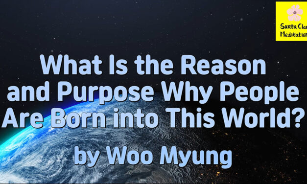 Master Woo Myung – Teachings – What Is the Reason and Purpose Why People Are Born into This World?