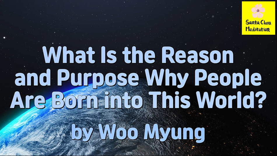 Master Woo Myung – Teachings – What Is the Reason and Purpose Why People Are Born into This World?