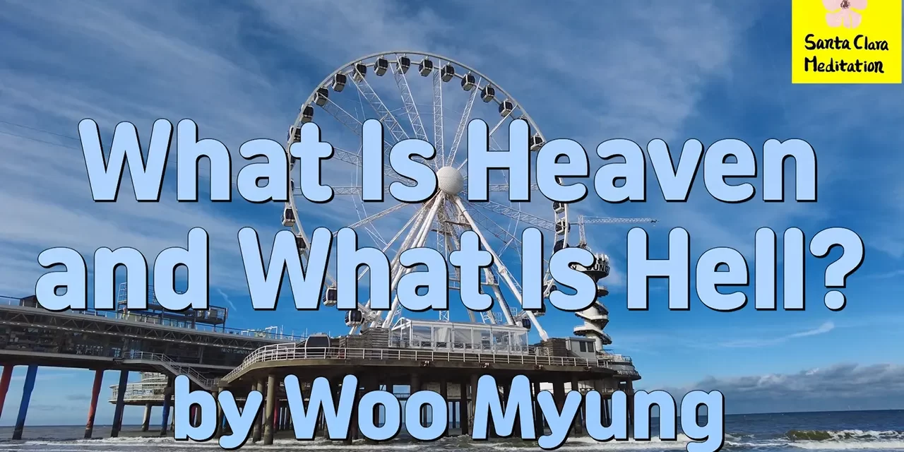 Master Woo Myung – Teachings of Truth – What Is Heaven and What Is Hell? | Santa Clara Meditation