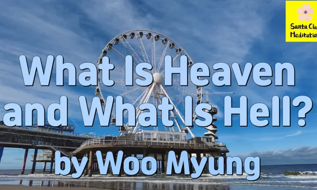 Master Woo Myung – Teachings of Truth – What Is Heaven and What Is Hell? | Santa Clara Meditation