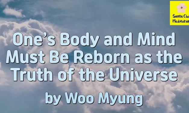 Master Woo Myung – Truth Message – One’s Body and Mind Must Be Reborn as the Truth of the Universe