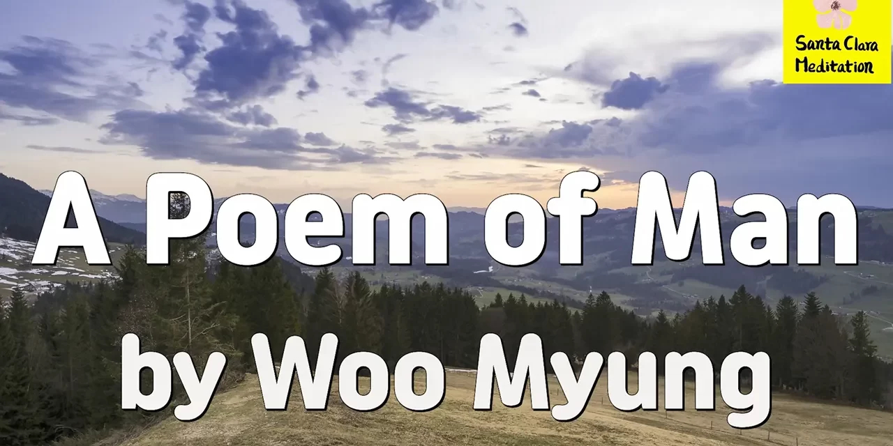 Master Woo Myung – Wisdom Poetry – A Poem of Man | Santa Clara Meditation