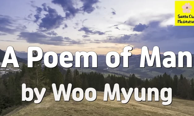 Master Woo Myung – Wisdom Poetry – A Poem of Man | Santa Clara Meditation