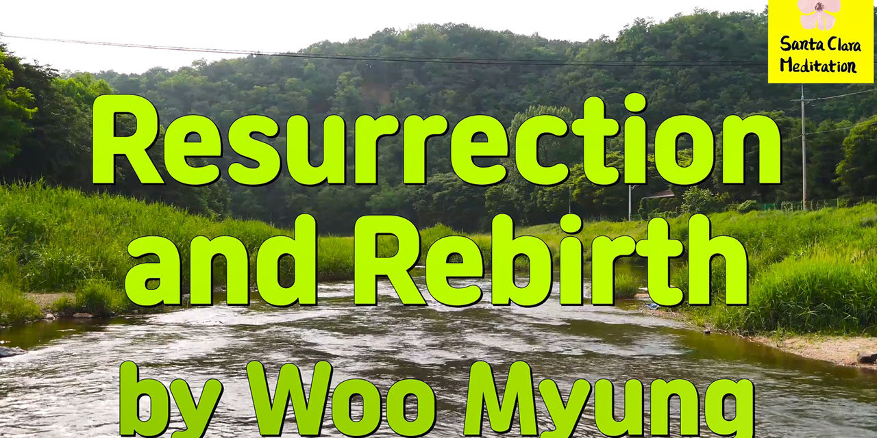 Master Woo Myung – How to Become True Self – Resurrection and Rebirth | Santa Clara Meditation