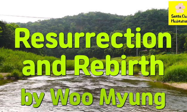 Master Woo Myung – How to Become True Self – Resurrection and Rebirth | Santa Clara Meditation