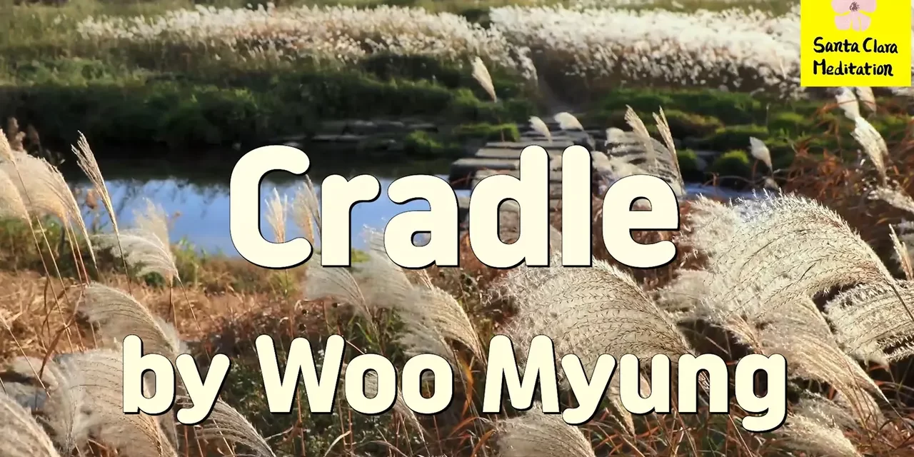 Master Woo Myung – Meditation Verses – Cradle | Santa Clara Meditation