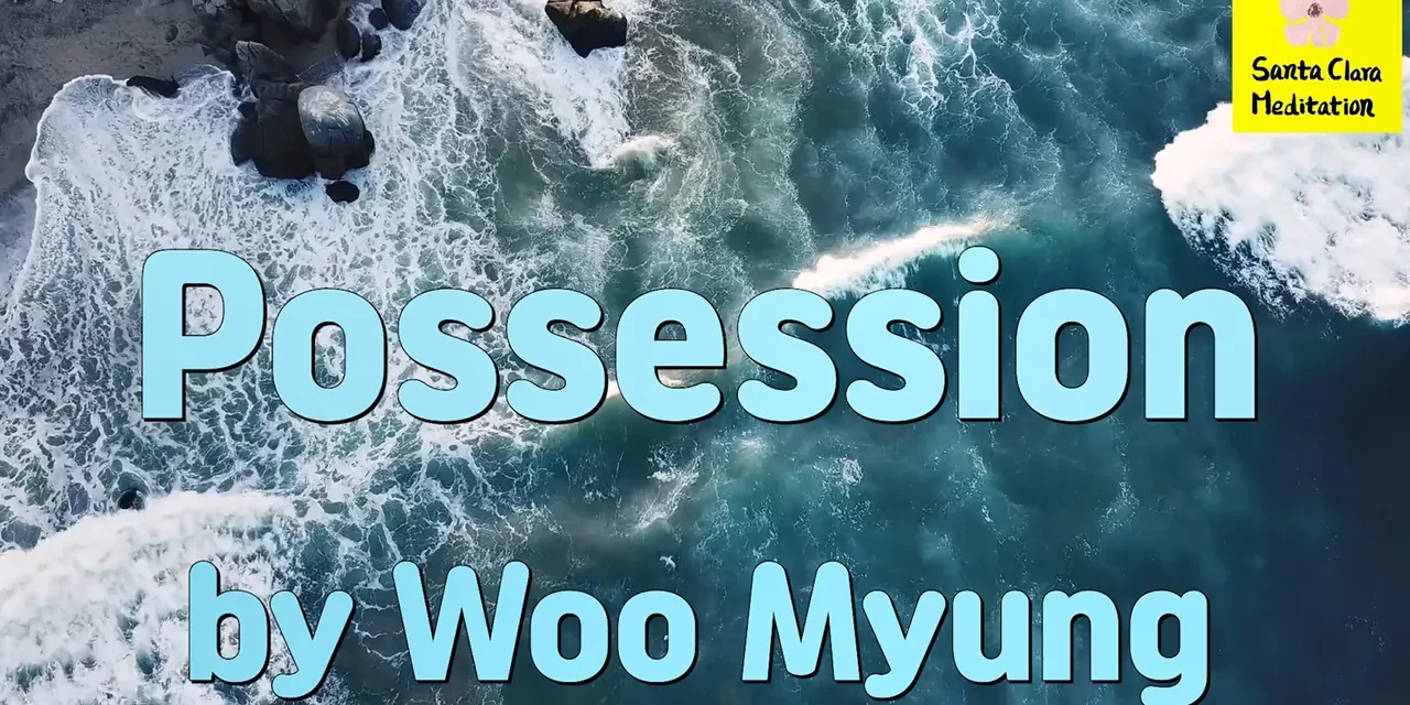 Master Woo Myung – Teachings of Wisdom – Possession | Santa Clara Meditation