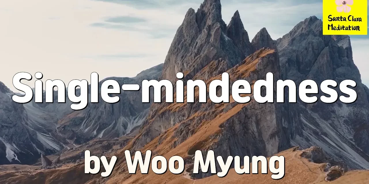 Master Woo Myung – Meditation Poem – Single-mindedness | Santa Clara Meditation