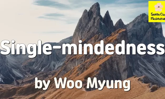 Master Woo Myung – Meditation Poem – Single-mindedness | Santa Clara Meditation