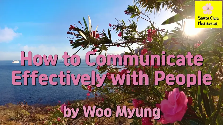 Master Woo Myung – Advice for Good Relationships – How to Communicate Effectively with People