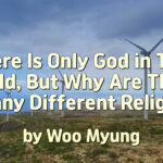 Master Woo Myung – Wisdom’s Answer – There Is Only God in This World, But Why Are There So Many Different Religions?