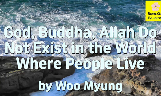 Master Woo Myung – How to Find Allah – God, Buddha, Allah Do Not Exist in the World Where People Live