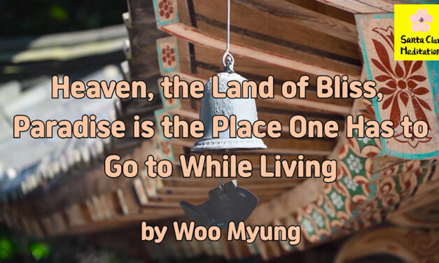 Master Woo Myung – Method to Find Paradise – Heaven, the Land of Bliss, Paradise Is the Place One Has to Go to While Living