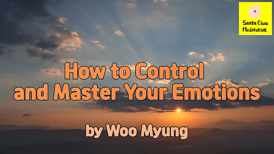 Master Woo Myung – Wisdom Quote – How to Control and Master Your Emotions | Santa Clara Meditation
