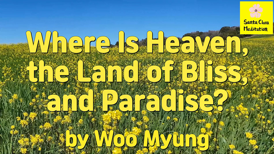 Master Woo Myung – How to Find Paradise – Where Is Heaven, the Land of Bliss, and Paradise?