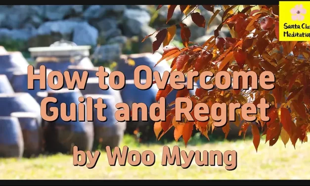 Master Woo Myung – Daily Life Advice – How to Overcome Guilt and Regret