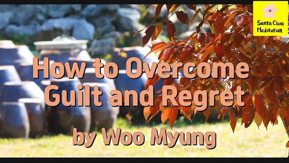 Master Woo Myung – Daily Life Advice – How to Overcome Guilt and Regret