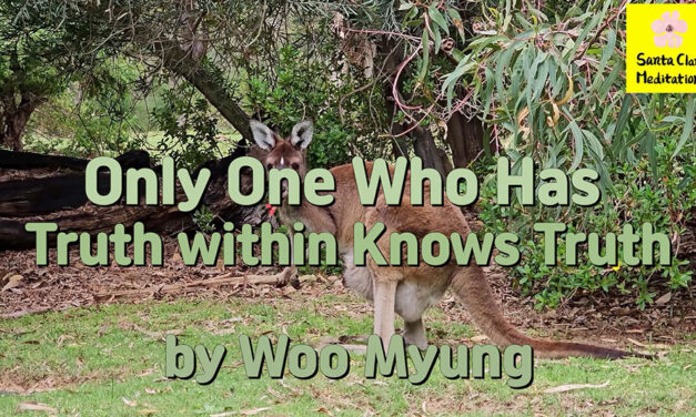 Master Woo Myung – Message – Only One Who Has Truth within Knows Truth | Santa Clara Meditation
