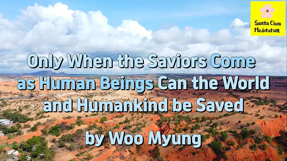 Master Woo Myung – Wisdom Message – Only When the Saviors Come as Human Beings Can the World and Humankind be Saved