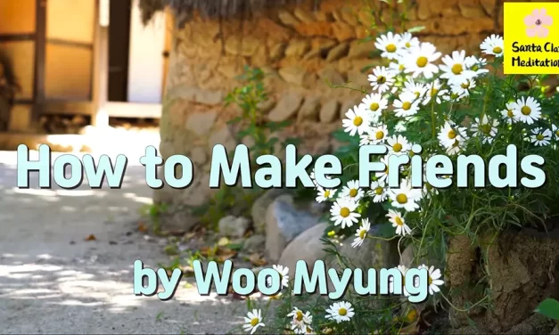 Master Woo Myung – Advice for Good Relationships – How to Make Friends