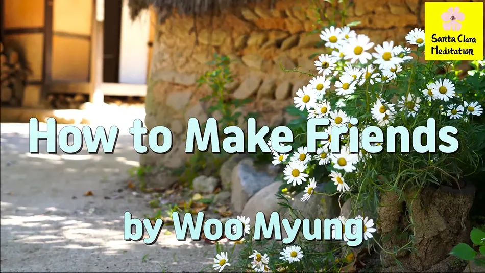 Master Woo Myung – Advice for Good Relationships – How to Make Friends