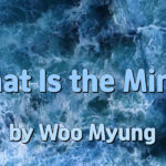Master Woo Myung Quote – What is the Mind? | Santa Clara Meditation