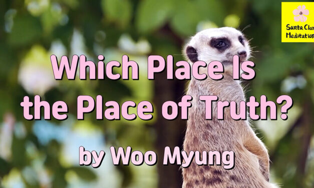 Master Woo Myung – Method to Find Truth – Which Place is the Place of Truth? | Santa Clara Meditation