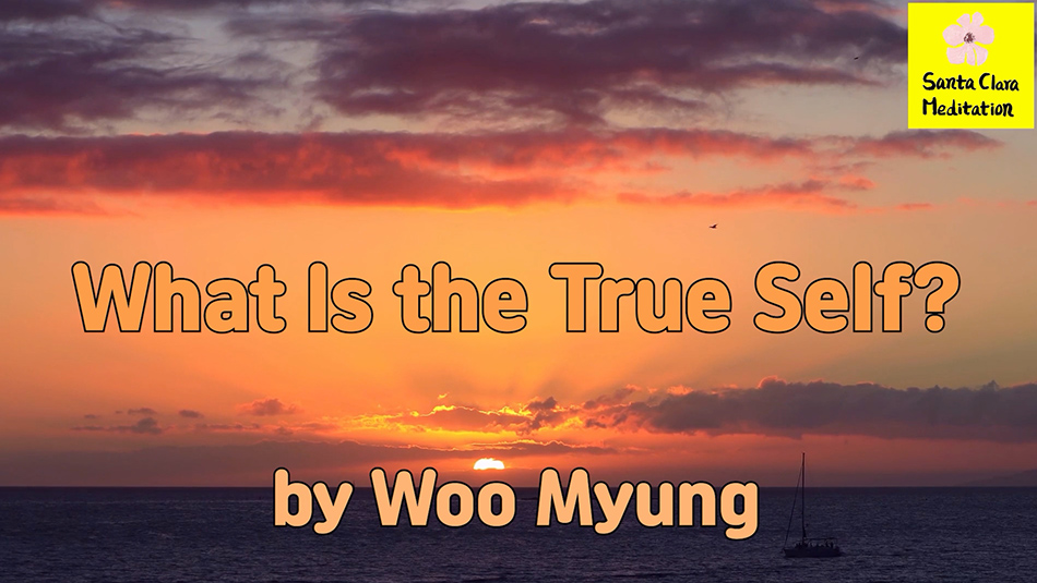 Master Woo Myung – Method for Finding Your True Self – What is the True Self? | Santa Clara Meditation
