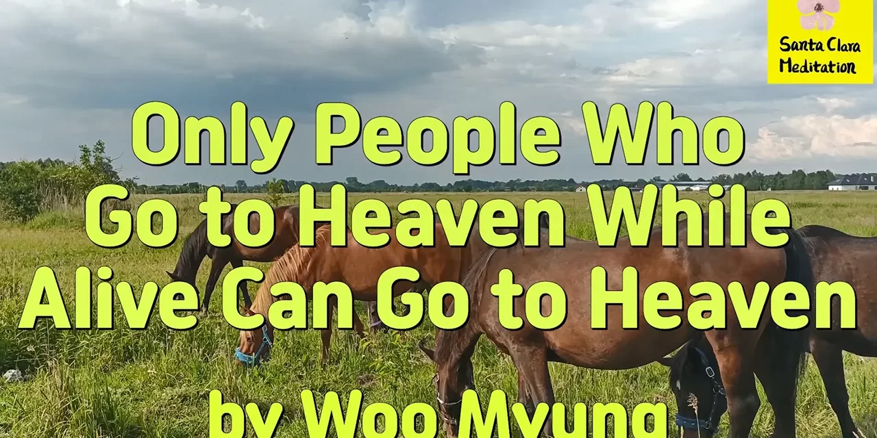 Master Woo Myung – How to Live in Heaven – Only People Who Go to Heaven While Alive Can Go to Heaven