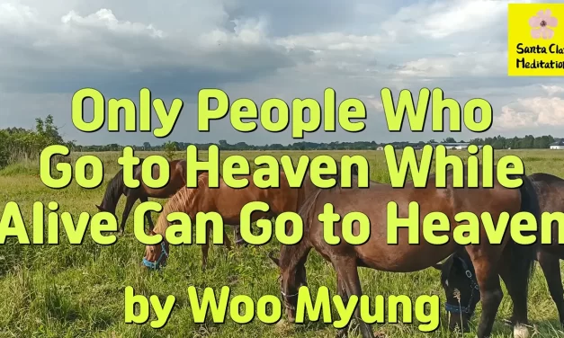 Master Woo Myung – How to Live in Heaven – Only People Who Go to Heaven While Alive Can Go to Heaven